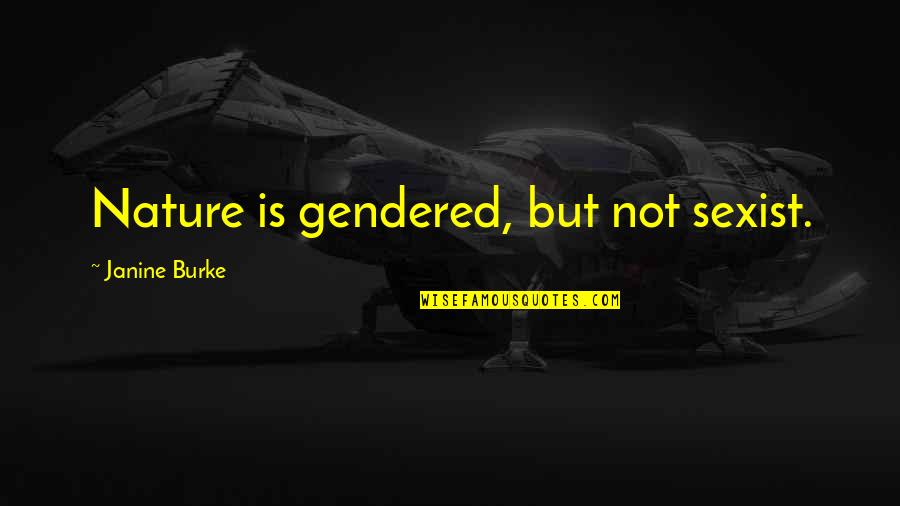Special Ed Quotes By Janine Burke: Nature is gendered, but not sexist.