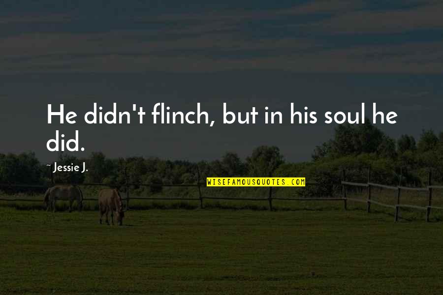 Special Education Classrooms Quotes By Jessie J.: He didn't flinch, but in his soul he