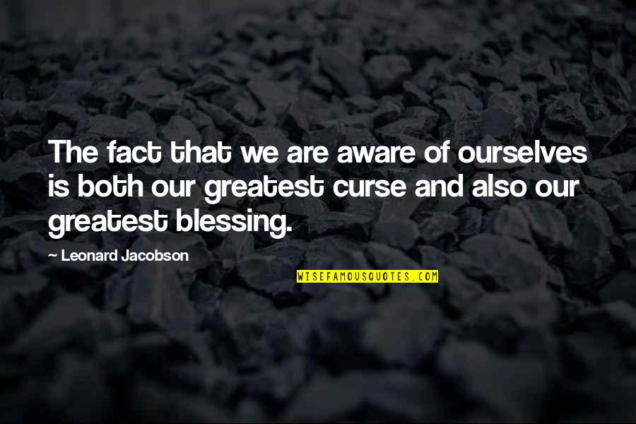 Special Education Classrooms Quotes By Leonard Jacobson: The fact that we are aware of ourselves