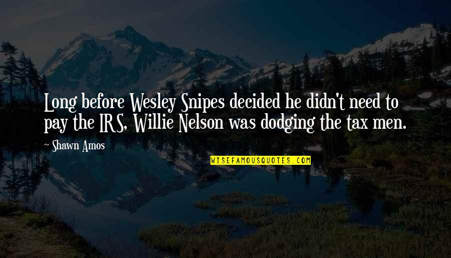 Special Education Teachers Quotes By Shawn Amos: Long before Wesley Snipes decided he didn't need