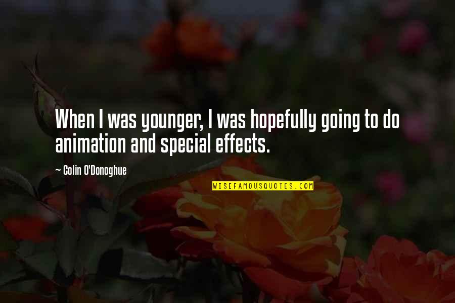Special Effects Quotes By Colin O'Donoghue: When I was younger, I was hopefully going