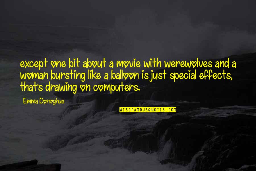 Special Effects Quotes By Emma Donoghue: except one bit about a movie with werewolves