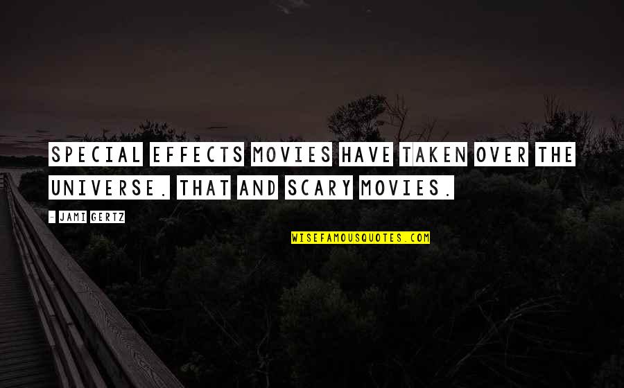 Special Effects Quotes By Jami Gertz: Special effects movies have taken over the universe.