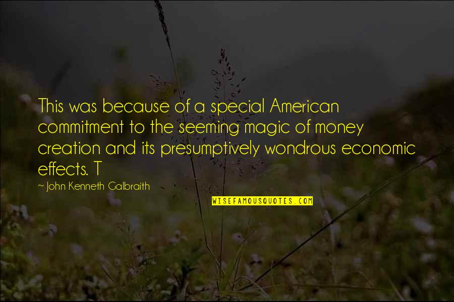 Special Effects Quotes By John Kenneth Galbraith: This was because of a special American commitment