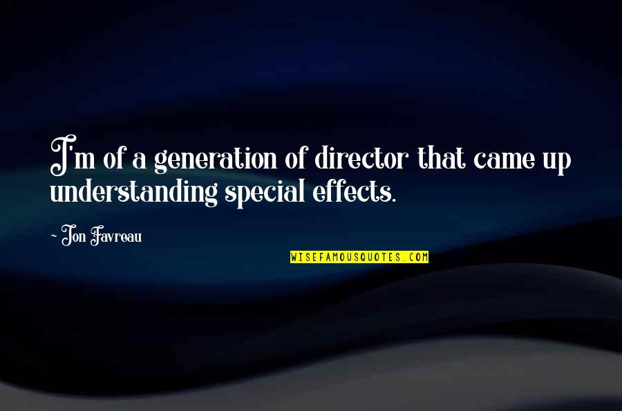 Special Effects Quotes By Jon Favreau: I'm of a generation of director that came