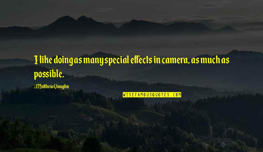 Special Effects Quotes By Matthew Vaughn: I like doing as many special effects in