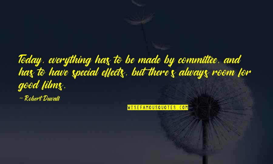 Special Effects Quotes By Robert Duvall: Today, everything has to be made by committee,