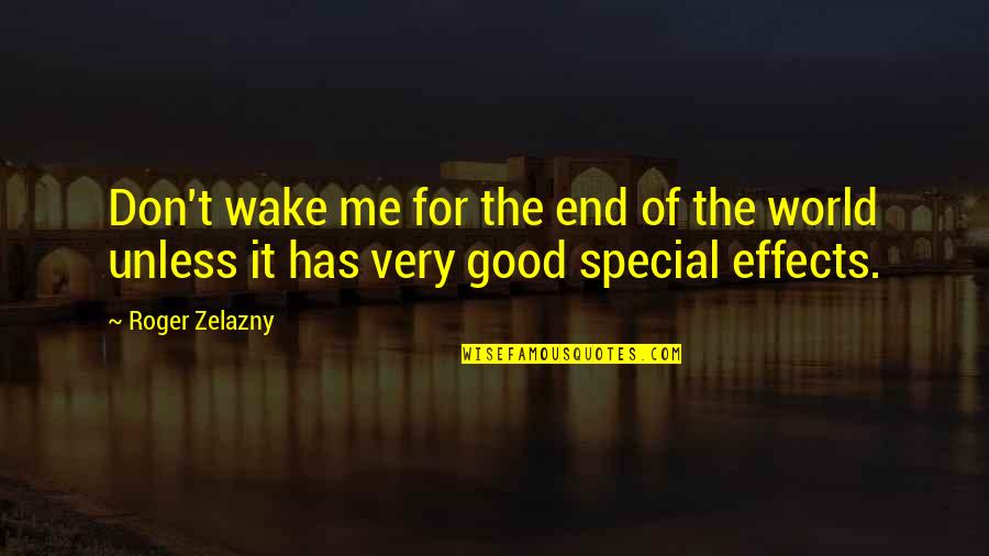 Special Effects Quotes By Roger Zelazny: Don't wake me for the end of the