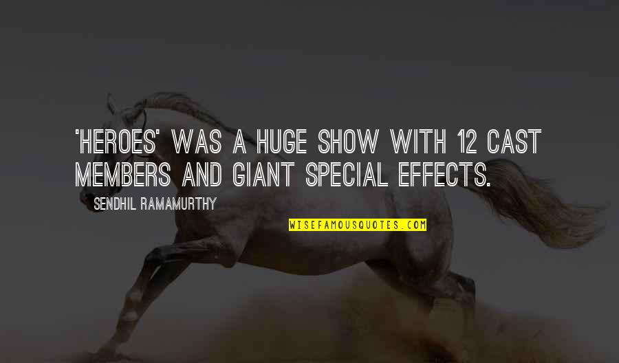 Special Effects Quotes By Sendhil Ramamurthy: 'Heroes' was a huge show with 12 cast