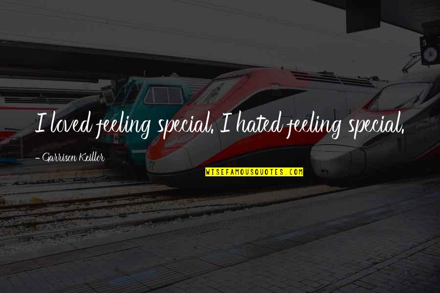 Special Feeling Quotes By Garrison Keillor: I loved feeling special. I hated feeling special.