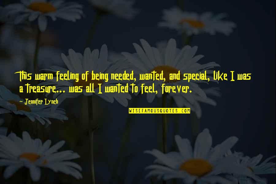 Special Feeling Quotes By Jennifer Lynch: This warm feeling of being needed, wanted, and