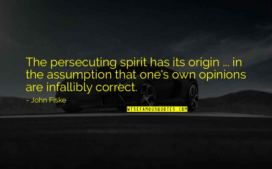 Special Forces Motivational Quotes By John Fiske: The persecuting spirit has its origin ... in