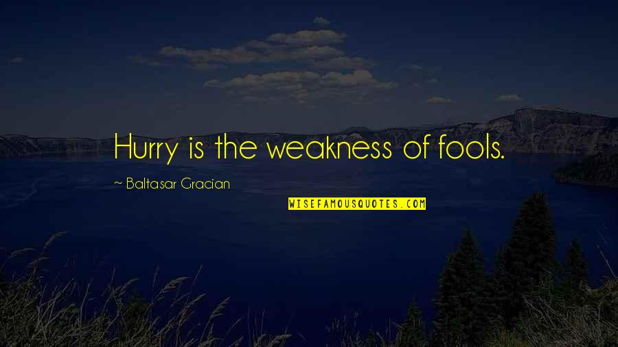 Special Guest Quotes By Baltasar Gracian: Hurry is the weakness of fools.