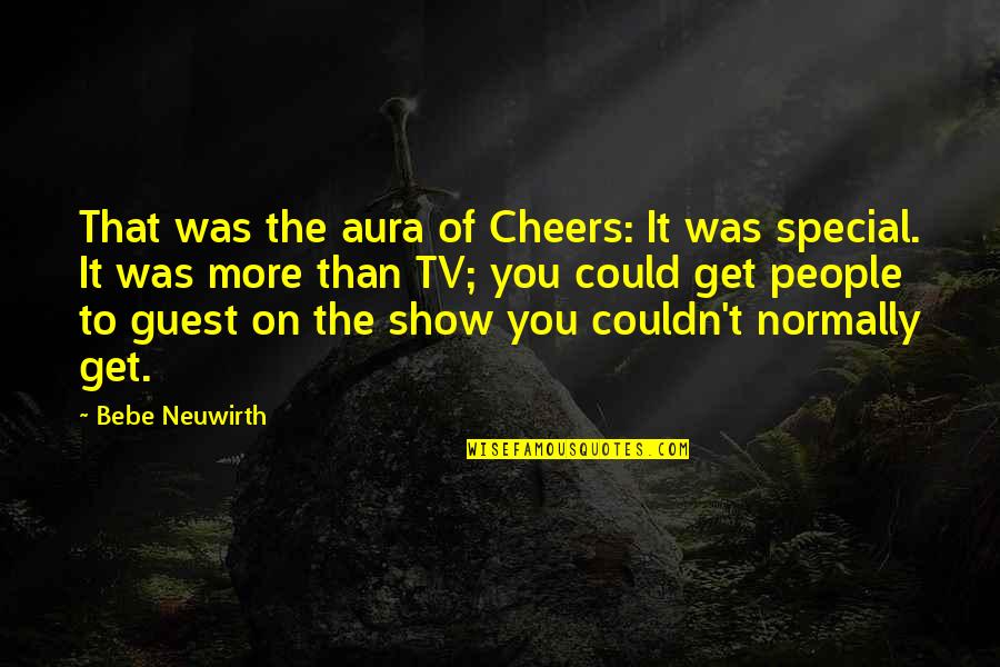 Special Guest Quotes By Bebe Neuwirth: That was the aura of Cheers: It was