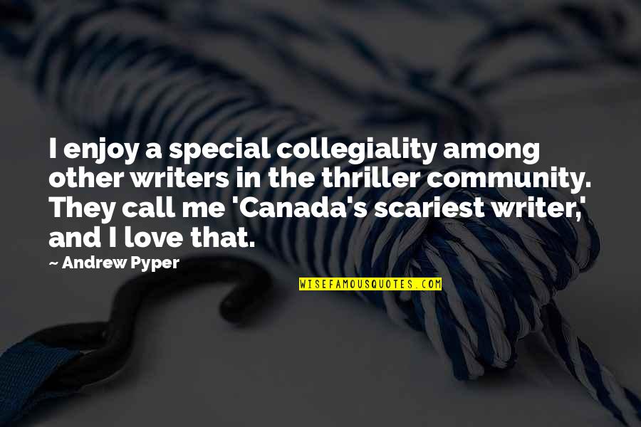 Special I Love You Quotes By Andrew Pyper: I enjoy a special collegiality among other writers Special I Love You Quotes By Andrew Pyper: I enjoy a special collegiality among other writers