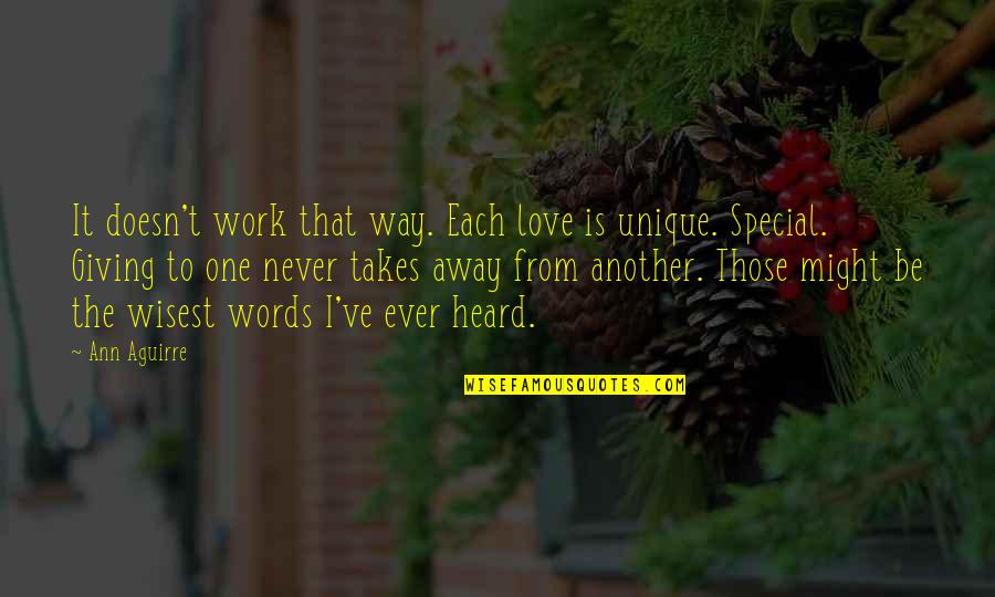Special I Love You Quotes By Ann Aguirre: It doesn't work that way. Each love is Special I Love You Quotes By Ann Aguirre: It doesn't work that way. Each love is