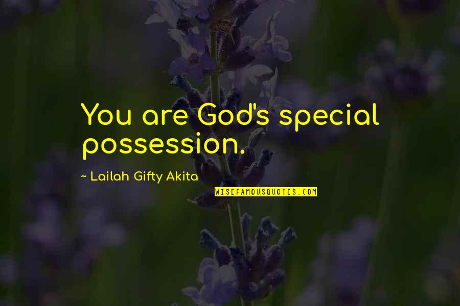 Special I Love You Quotes By Lailah Gifty Akita: You are God's special possession.