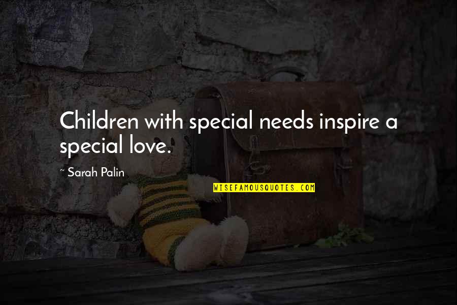 Special I Love You Quotes By Sarah Palin: Children with special needs inspire a special love.