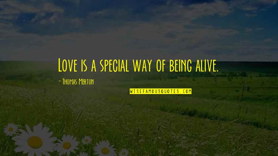 Special I Love You Quotes By Thomas Merton: Love is a special way of being alive.