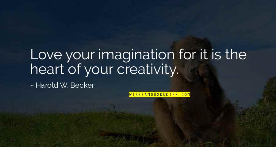 Special Id Quotes By Harold W. Becker: Love your imagination for it is the heart