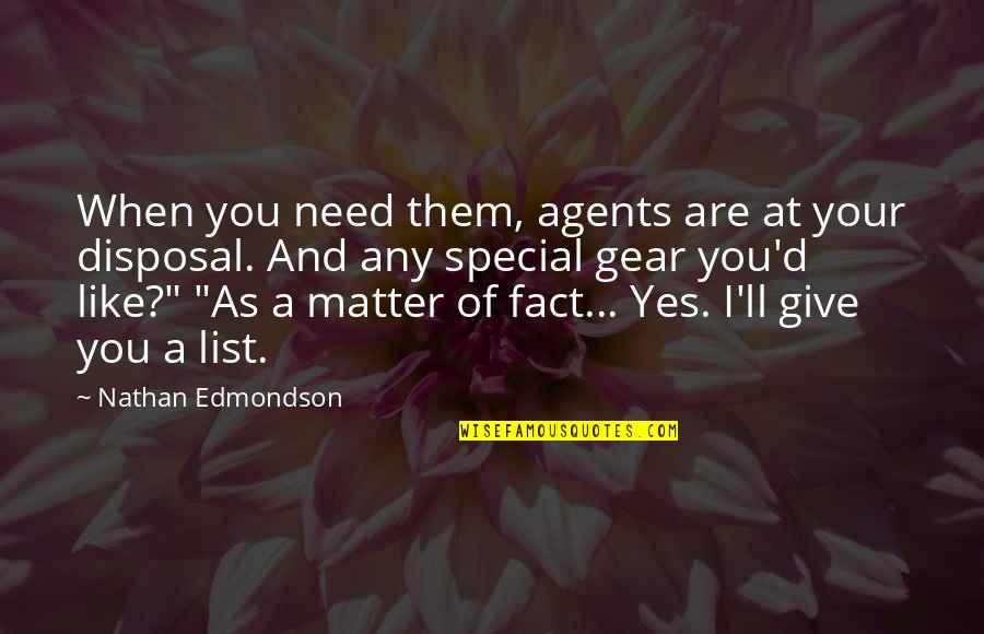 Special Like You Quotes By Nathan Edmondson: When you need them, agents are at your