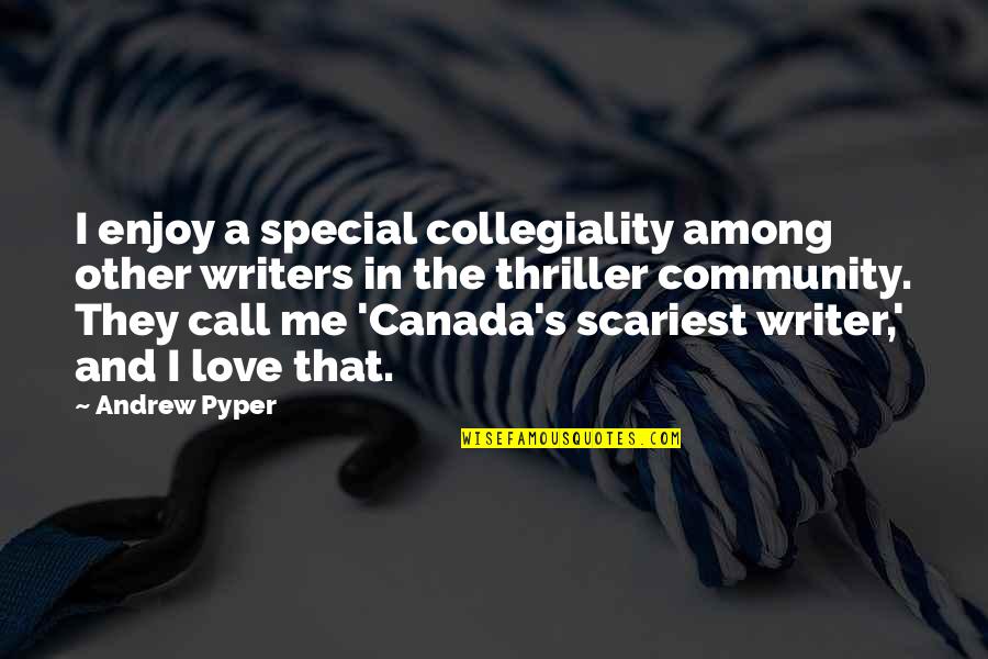 Special Love Quotes By Andrew Pyper: I enjoy a special collegiality among other writers