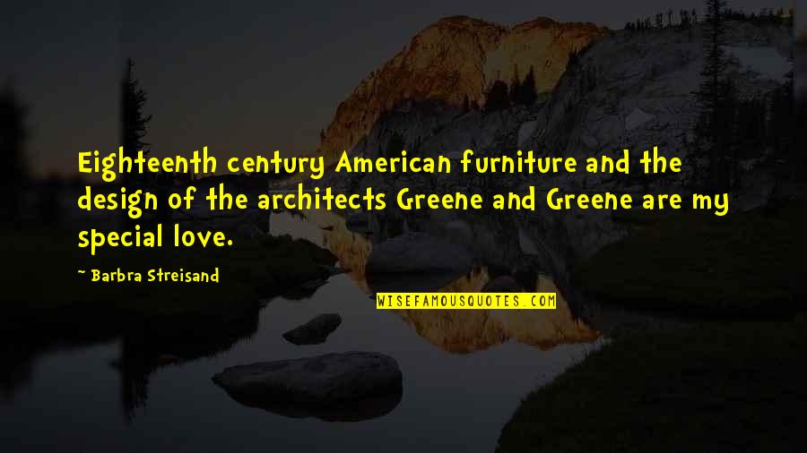 Special Love Quotes By Barbra Streisand: Eighteenth century American furniture and the design of