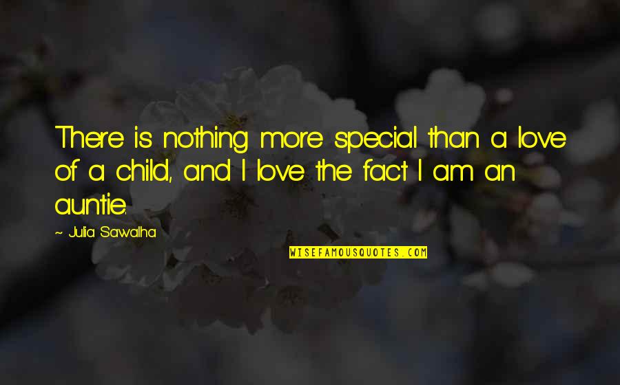 Special Love Quotes By Julia Sawalha: There is nothing more special than a love