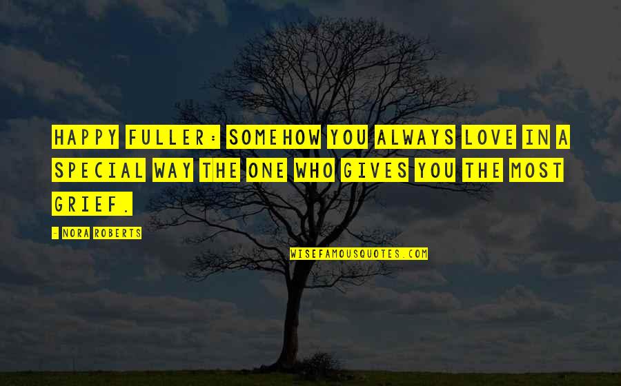 Special Love Quotes By Nora Roberts: Happy Fuller: Somehow you always love in a