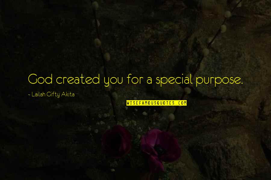 Special Love You Quotes By Lailah Gifty Akita: God created you for a special purpose.