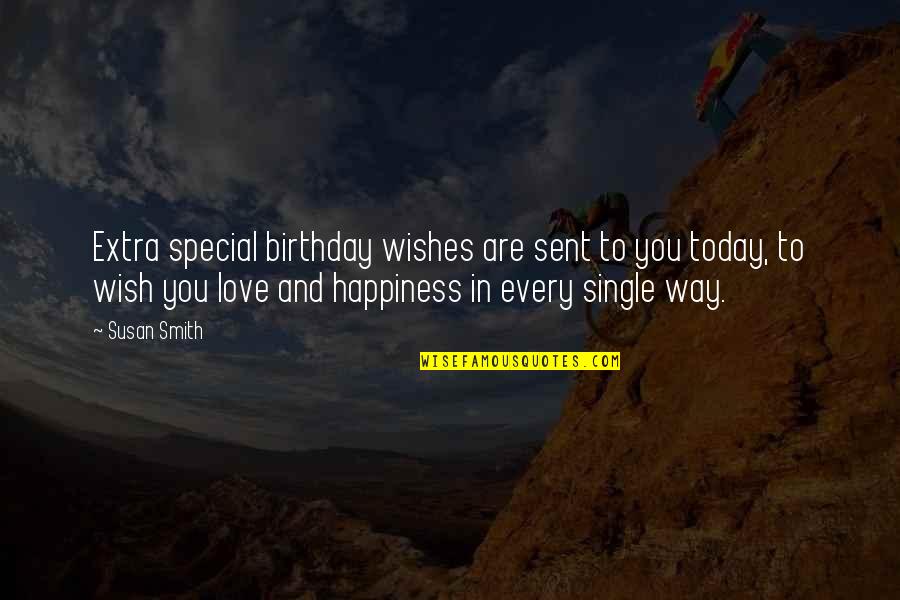 Special Love You Quotes By Susan Smith: Extra special birthday wishes are sent to you