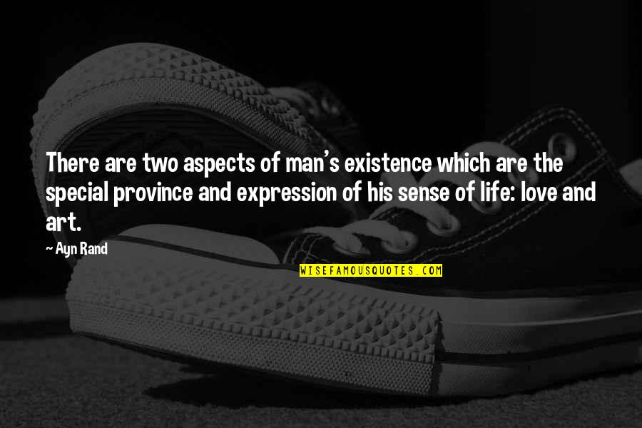 Special Man Quotes By Ayn Rand: There are two aspects of man's existence which