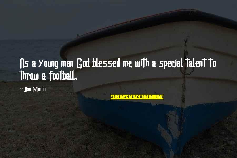 Special Man Quotes By Dan Marino: As a young man God blessed me with