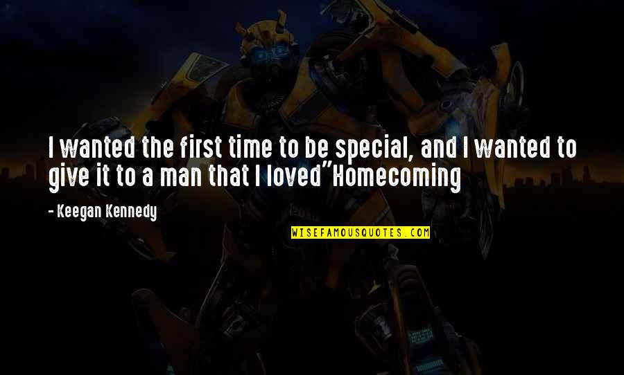 Special Man Quotes By Keegan Kennedy: I wanted the first time to be special,
