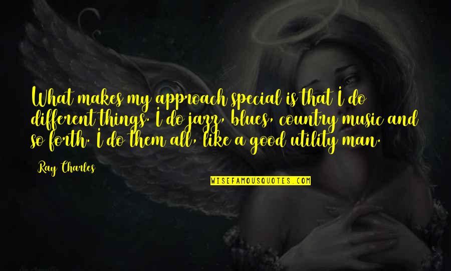 Special Man Quotes By Ray Charles: What makes my approach special is that I