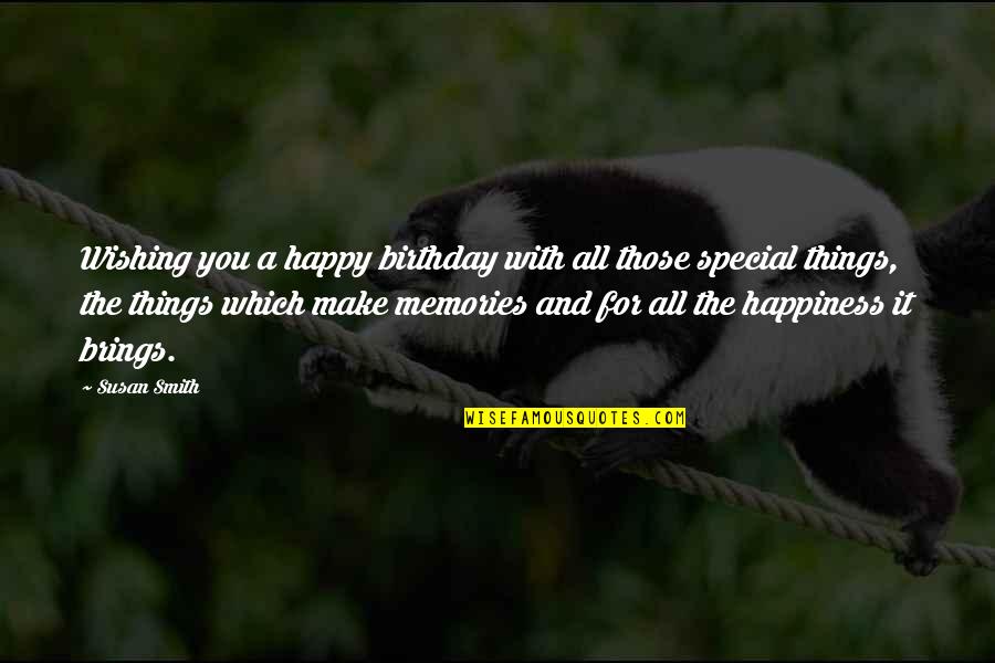 Special Memories Quotes By Susan Smith: Wishing you a happy birthday with all those