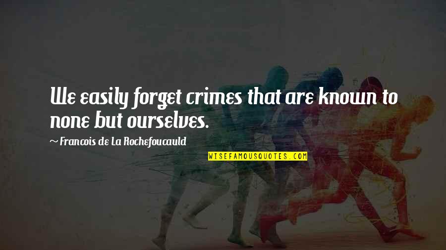 Special Moments In Time Quotes By Francois De La Rochefoucauld: We easily forget crimes that are known to