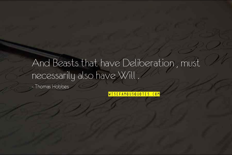 Special Need Children Quotes By Thomas Hobbes: And Beasts that have Deliberation , must necessarily
