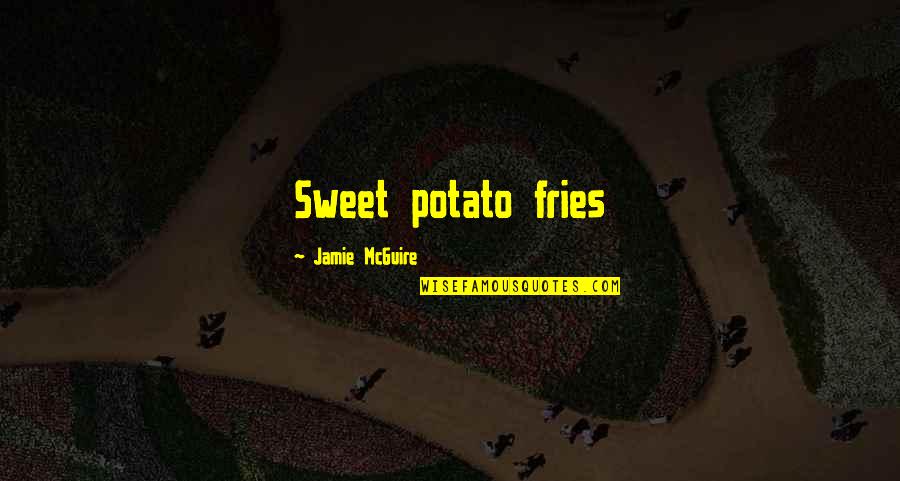 Special Needs Family Quotes By Jamie McGuire: Sweet potato fries