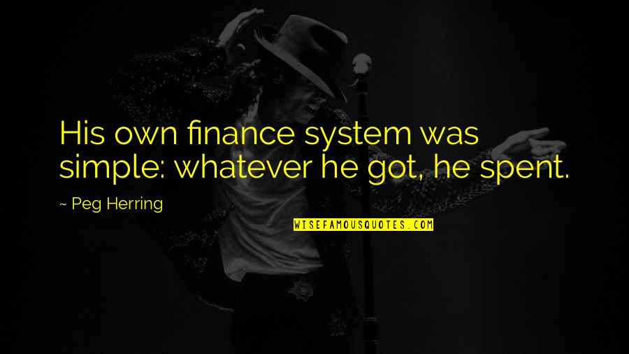 Special Needs Family Quotes By Peg Herring: His own finance system was simple: whatever he