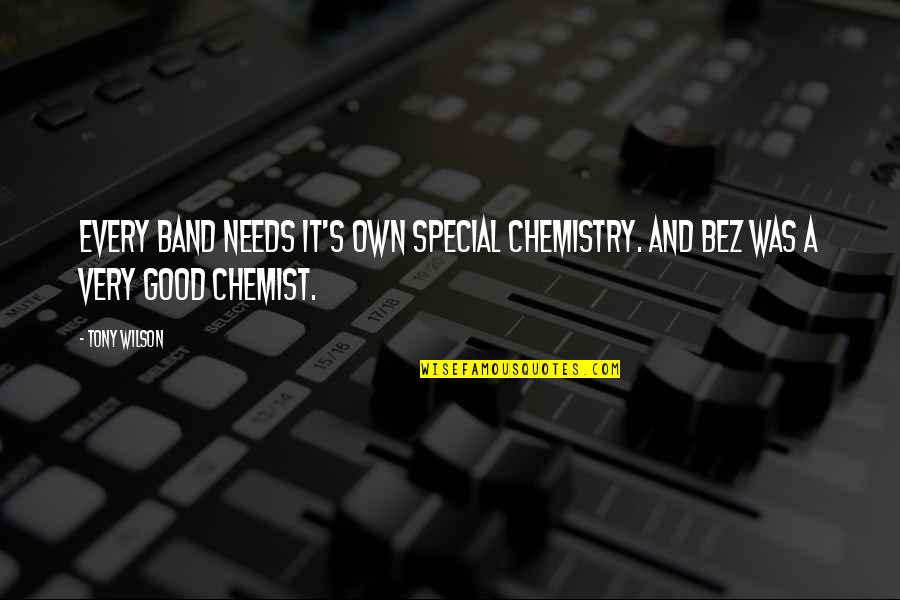 Special Needs In Quotes By Tony Wilson: Every band needs it's own special chemistry. And