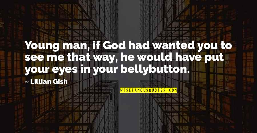 Special Needs Person Quotes By Lillian Gish: Young man, if God had wanted you to Special Needs Person Quotes By Lillian Gish: Young man, if God had wanted you to