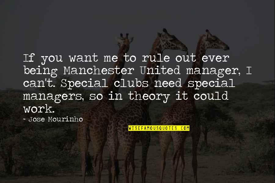 Special Needs Quotes By Jose Mourinho: If you want me to rule out ever