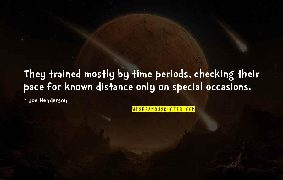 Special Occasions Quotes By Joe Henderson: They trained mostly by time periods, checking their