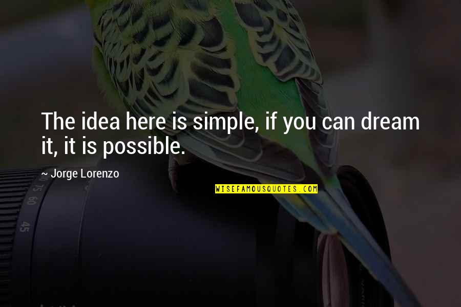 Special Occasions Quotes By Jorge Lorenzo: The idea here is simple, if you can Special Occasions Quotes By Jorge Lorenzo: The idea here is simple, if you can