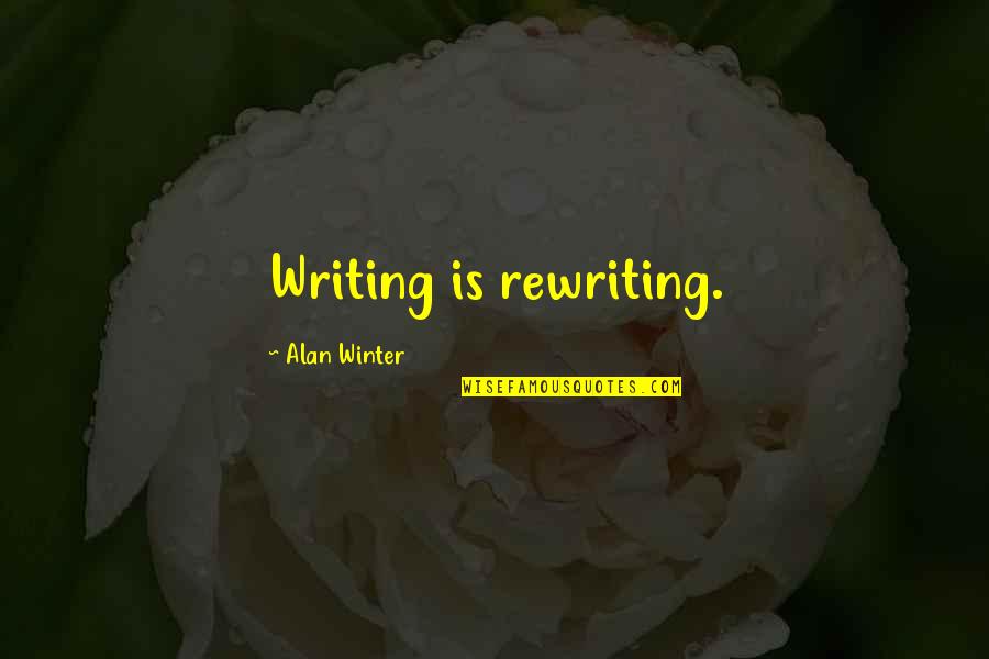 Special Olympics World Games Quotes By Alan Winter: Writing is rewriting.