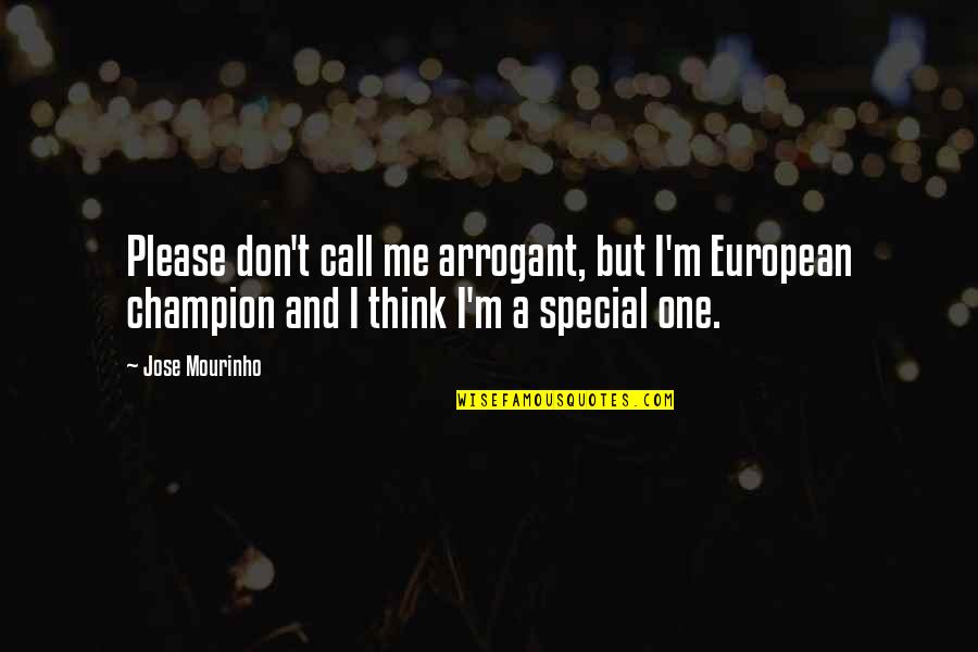 Special One Quotes By Jose Mourinho: Please don't call me arrogant, but I'm European