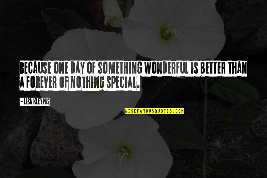 Special One Quotes By Lisa Kleypas: Because one day of something wonderful is better