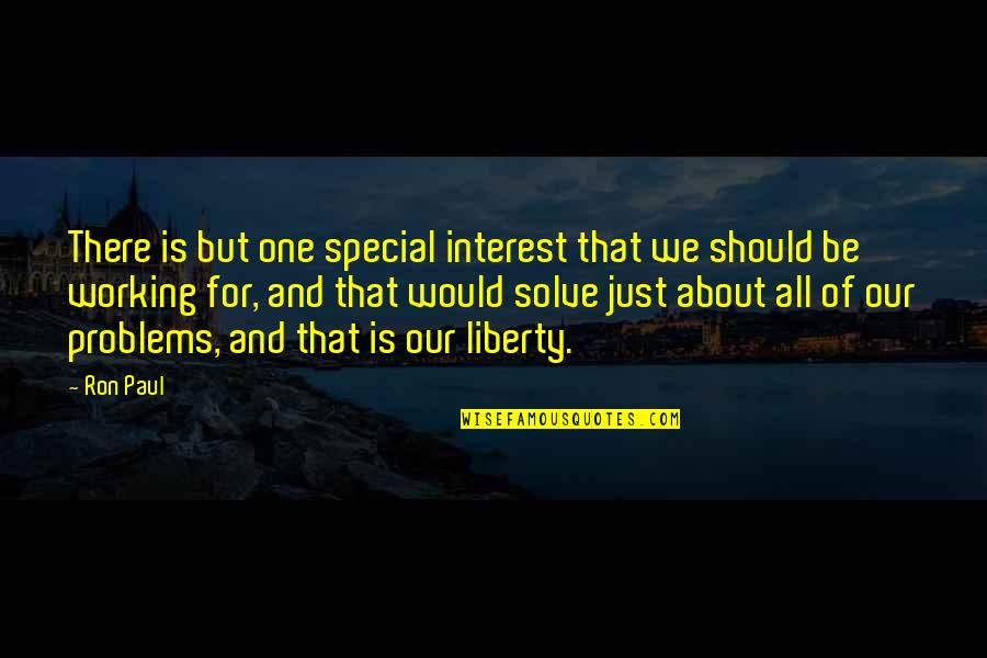 Special One Quotes By Ron Paul: There is but one special interest that we