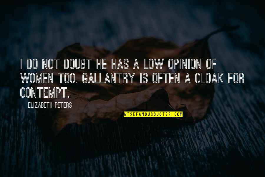Special Ops Series Quotes By Elizabeth Peters: I do not doubt he has a low Special Ops Series Quotes By Elizabeth Peters: I do not doubt he has a low